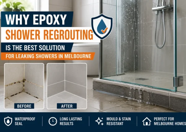 Why Epoxy Shower Regrouting is the Best Solution for Leaking Showers in Melbourne